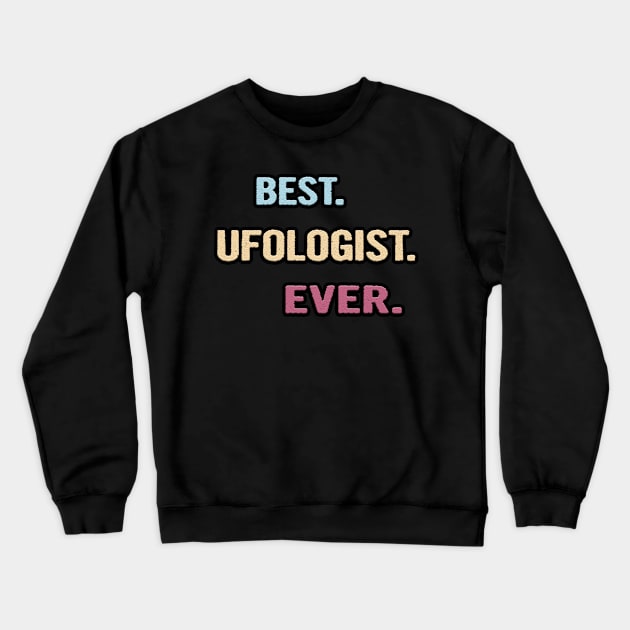 Best Ufologist Ever - Nice Gift Idea Crewneck Sweatshirt by divawaddle